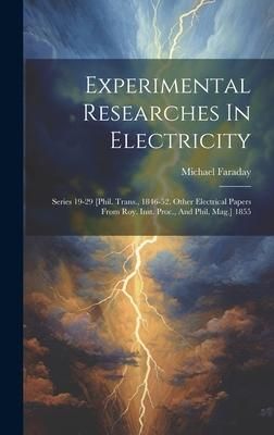 Produktbild: Experimental Researches In Electricity: Series 19-29 [phil. Trans., 1846-52. Other Electrical Papers From Roy. Inst. Proc., And Phil. Mag.] 1855