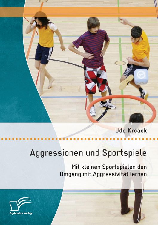 Produktbild: Aggressionen und Sportspiele: Mit kleinen Sportspielen den Umgang mit Aggressivit&auml;t lernen