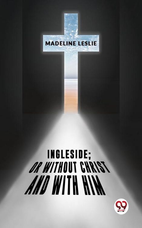 Produktbild: Ingleside;Or Without Christ And With Him.