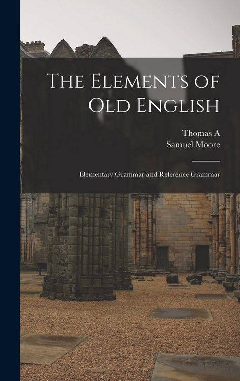 Produktbild: The Elements of Old English; Elementary Grammar and Reference Grammar