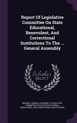 Produktbild: Report Of Legislative Committee On State Educational, Benevolent, And Correctional Institutions To The ... General Assembly
