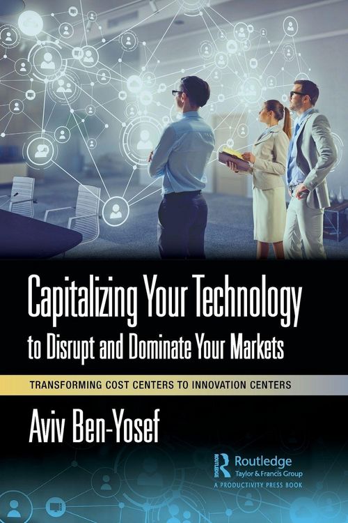 Produktbild: Capitalizing Your Technology to Disrupt and Dominate Your Markets