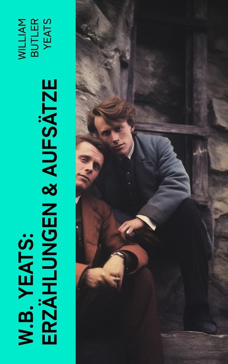 Produktbild: W.B. Yeats: Erz&auml;hlungen & Aufs&auml;tze