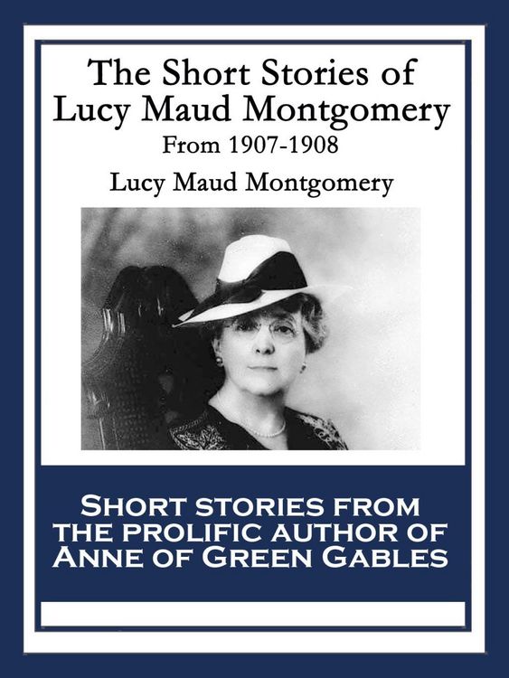 Produktbild: The Short Stories of Lucy Maud Montgomery From 1907-1908