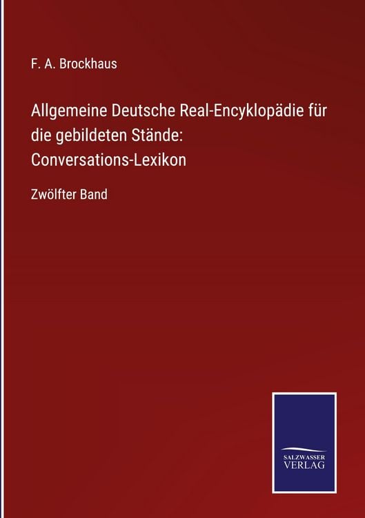 Produktbild: Allgemeine Deutsche Real-Encyklop&auml;die f&uuml;r die gebildeten St&auml;nde: Conversations-Lexikon