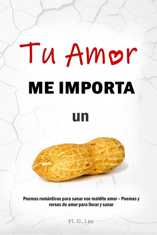 Produktbild: TU AMOR ME IMPORTA UN CACAHUATE - Poemas rom&aacute;nticos para sanar ese maldito amor - Poemas y versos de amor para llorar y sanar