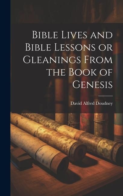 Produktbild: Bible Lives and Bible Lessons or Gleanings From the Book of Genesis