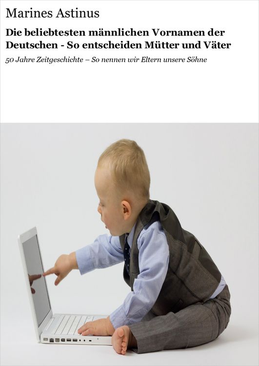 Produktbild: Die beliebtesten m&auml;nnlichen Vornamen der Deutschen - So entscheiden M&uuml;tter und V&auml;ter