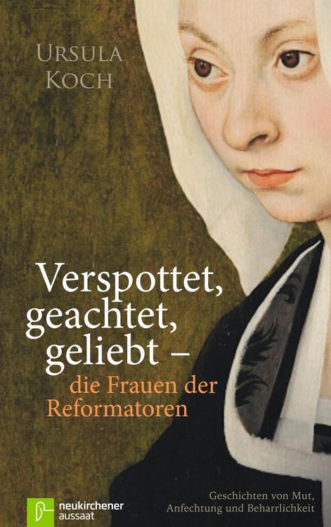 Produktbild: Verspottet, geachtet, geliebt - die Frauen der Reformatoren