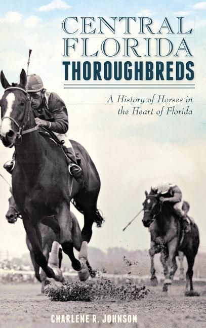 Produktbild: Central Florida Thoroughbreds: A History of Horses in the Heart of Florida