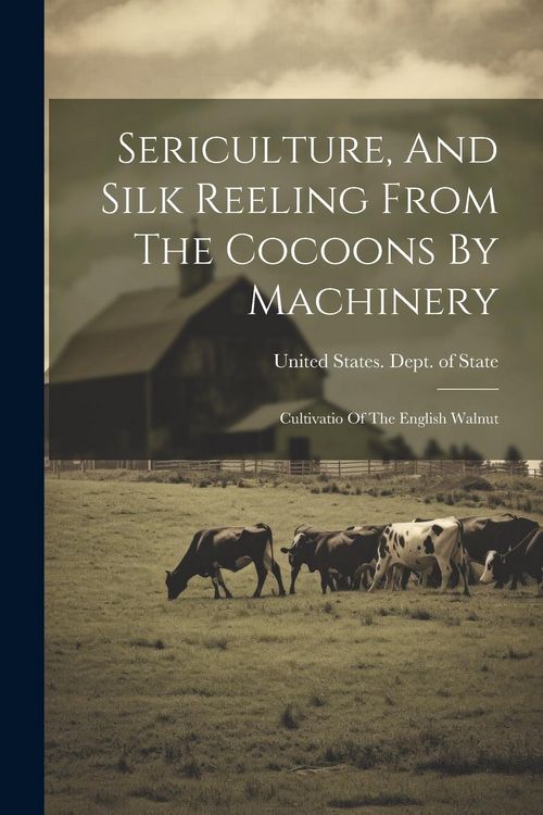 Produktbild: Sericulture, And Silk Reeling From The Cocoons By Machinery