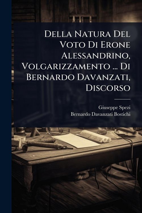 Produktbild: Della Natura Del Voto Di Erone Alessandrino, Volgarizzamento ... Di Bernardo Davanzati, Discorso