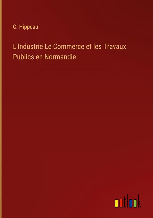 Produktbild: L'Industrie Le Commerce et les Travaux Publics en Normandie