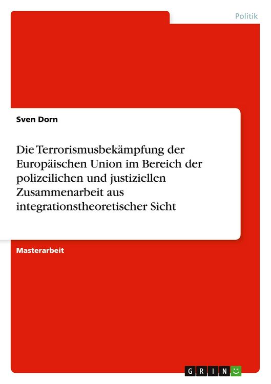 Produktbild: Die Terrorismusbek&auml;mpfung der Europ&auml;ischen Union im Bereich der polizeilichen und justiziellen Zusammenarbeit aus integrationstheoretischer Sicht