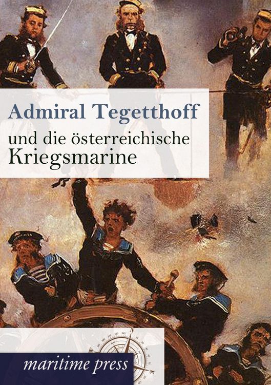 Produktbild: Admiral Tegetthoff und die &ouml;sterreichische Kriegsmarine