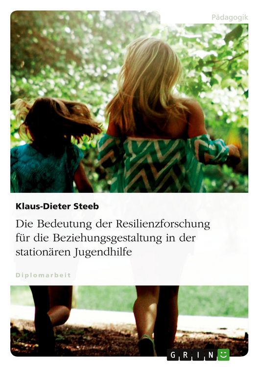 Produktbild: Die Bedeutung der Resilienzforschung f&uuml;r die Beziehungsgestaltung in der station&auml;ren Jugendhilfe