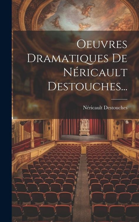 Produktbild: Oeuvres Dramatiques De N&eacute;ricault Destouches...