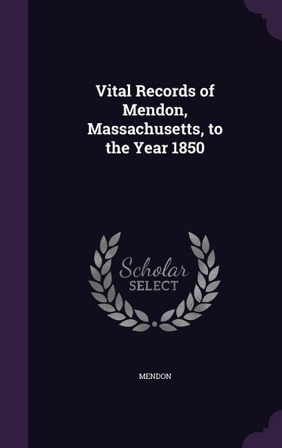 Produktbild: Vital Records of Mendon, Massachusetts, to the Year 1850
