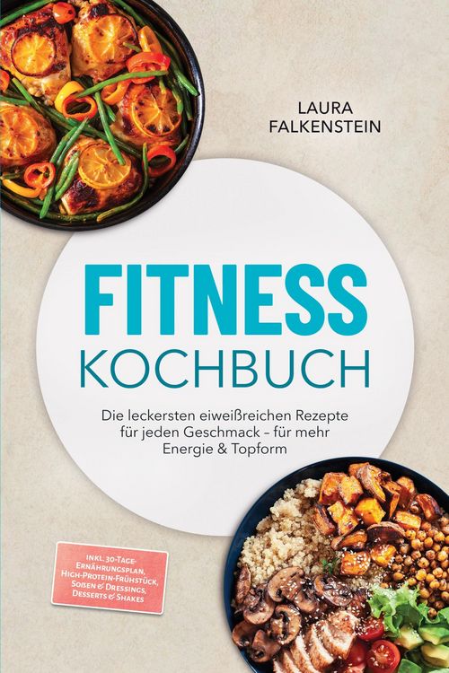 Produktbild: Fitness Kochbuch: Die leckersten eiwei&szlig;reichen Rezepte f&uuml;r jeden Geschmack - f&uuml;r mehr Energie & Topform - inkl. 30-Tage-Ern&auml;hrungsplan, High-Protein-F