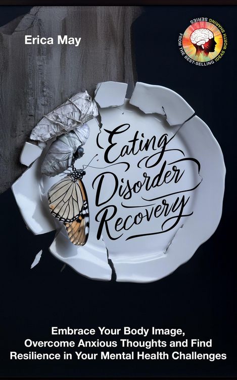 Produktbild: Eating Disorder Recovery: Embrace Your Body Image, Overcome Anxious Thoughts and Find Resilience in Your Mental Health Challenges