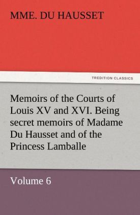 Produktbild: Memoirs of the Courts of Louis XV and XVI.Being secret memoirs of Madame Du Haus