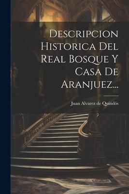 Produktbild: Descripcion Historica Del Real Bosque Y Casa De Aranjuez...