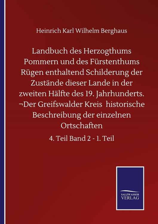 Produktbild: Landbuch des Herzogthums Pommern und des F&uuml;rstenthums R&uuml;gen enthaltend Schilderung der Zust&auml;nde dieser Lande in der zweiten H&auml;lfte des 19. Jahrhunderts. &not;Der Greifswalder Kreis historische Beschreibung der einzelnen Ortschaften