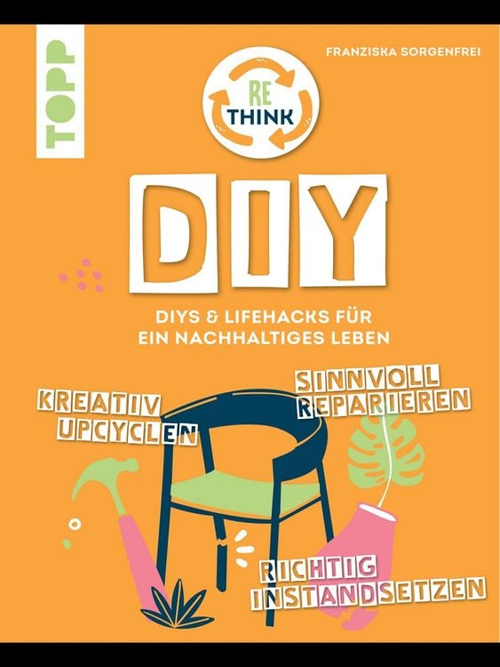 Produktbild: Rethink DIY. Sinnvoll reparieren, kreativ upcyclen, richtig instandsetzen.