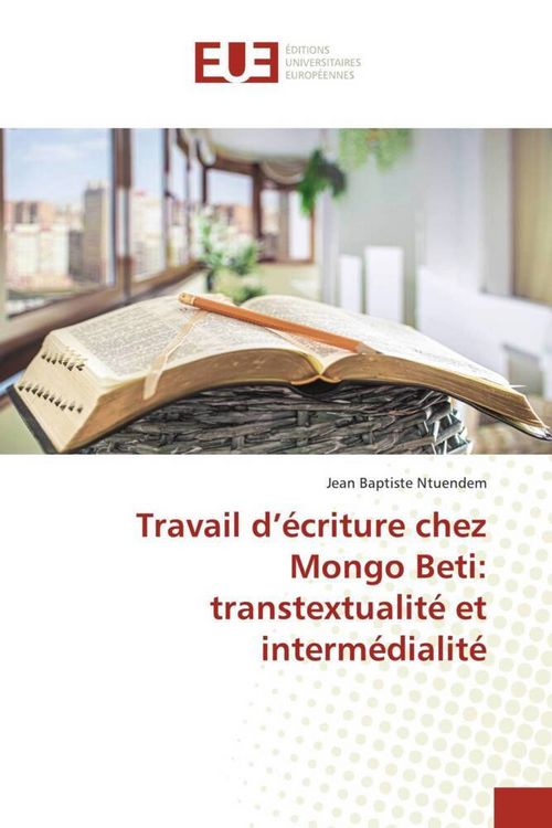Produktbild: Travail d'&eacute;criture chez Mongo Beti: transtextualit&eacute; et interm&eacute;dialit&eacute;