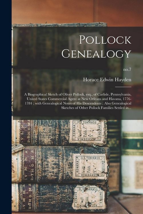 Produktbild: Pollock Genealogy: a Biographical Sketch of Oliver Pollock, Esq., of Carlisle, Pennsylvania, United States Commercial Agent at New Orlean