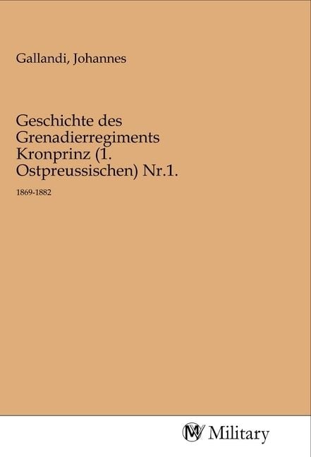 Produktbild: Geschichte des Grenadierregiments Kronprinz (1. Ostpreussischen) Nr.1.