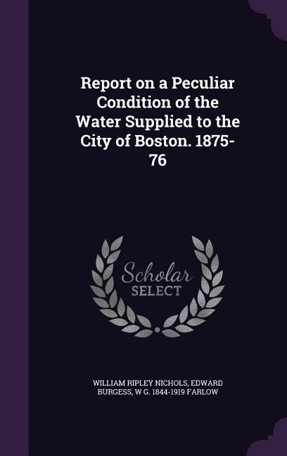 Produktbild: Report on a Peculiar Condition of the Water Supplied to the City of Boston. 1875-76