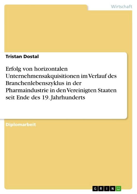 Produktbild: Erfolg von horizontalen Unternehmensakquisitionen im Verlauf des Branchenlebenszyklus in der Pharmaindustrie in den Vereinigten Staaten seit Ende des