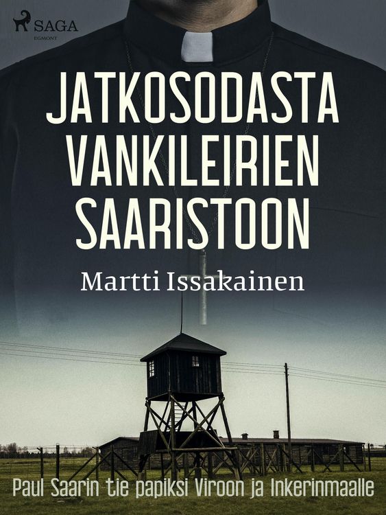 Produktbild: Jatkosodasta vankileirien saaristoon: Paul Saarin tie papiksi Viroon ja Inkerinmaalle