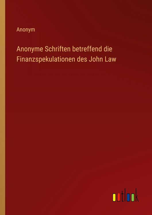 Produktbild: Anonyme Schriften betreffend die Finanzspekulationen des John Law
