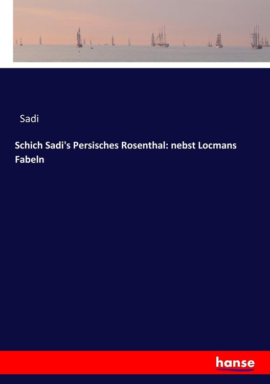 Produktbild: Schich Sadi's Persisches Rosenthal: nebst Locmans Fabeln