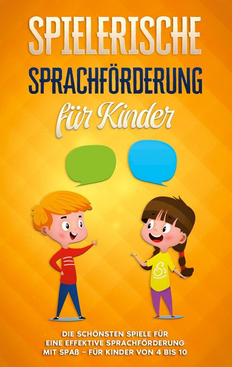 Produktbild: Spielerische Sprachf&ouml;rderung f&uuml;r Kinder: Die sch&ouml;nsten Spiele f&uuml;r eine effektive Sprachf&ouml;rderung mit Spa&szlig; - f&uuml;r Kinder von 4 bis 10