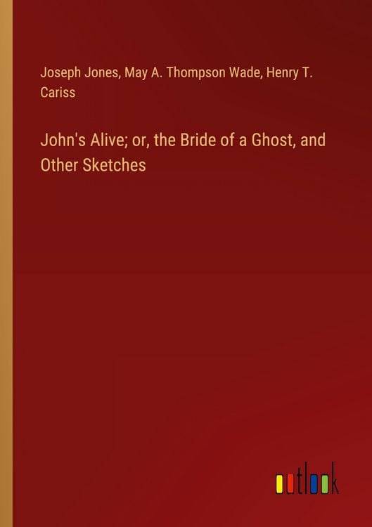 Produktbild: John's Alive; or, the Bride of a Ghost, and Other Sketches