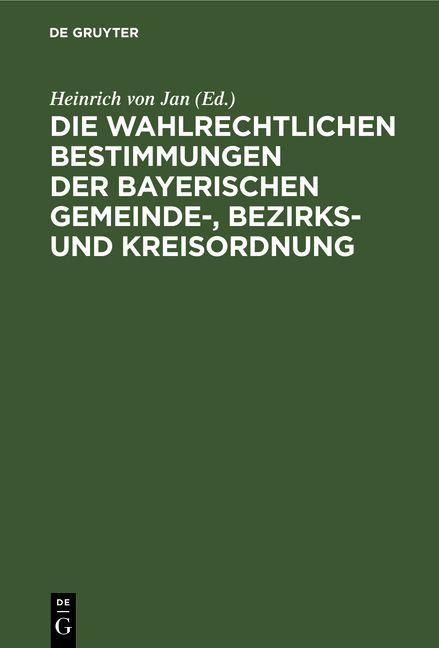Produktbild: Die wahlrechtlichen Bestimmungen der Bayerischen Gemeinde-, Bezirks- und Kreisordnung