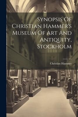 Produktbild: Synopsis Of Christian Hammer's Museum Of Art And Antiquity, Stockholm