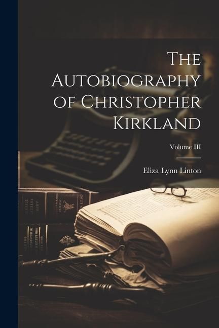 Produktbild: The Autobiography of Christopher Kirkland; Volume III