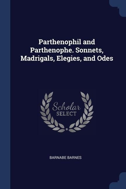 Produktbild: Parthenophil and Parthenophe. Sonnets, Madrigals, Elegies, and Odes