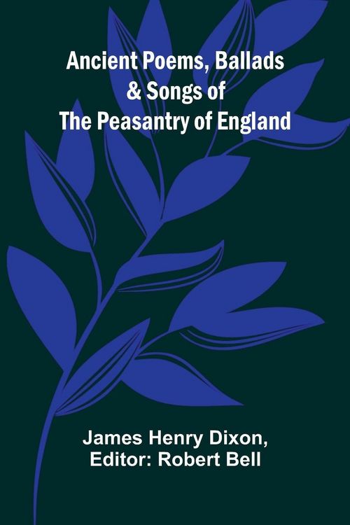 Produktbild: Ancient Poems, Ballads, and Songs of the Peasantry of England