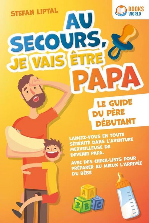 Produktbild: Au secours, je vais &ecirc;tre papa - Le guide du p&egrave;re d&eacute;butant: Lancez-vous en toute s&eacute;r&eacute;nit&eacute; dans l'aventure merveilleuse de devenir papa. Avec des check-
