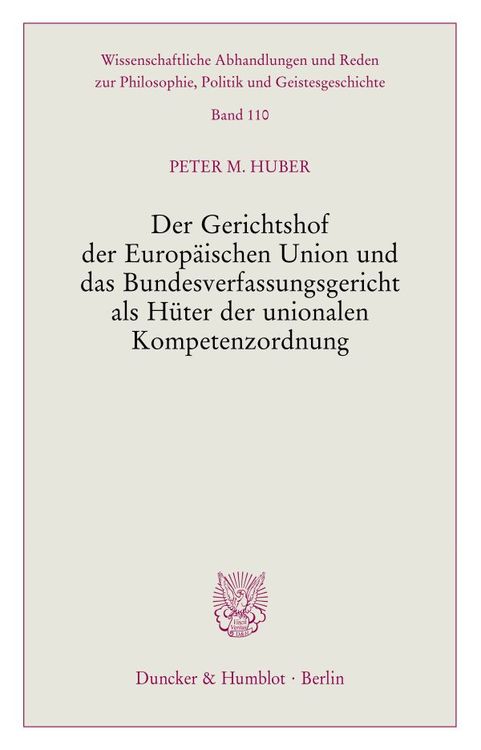 Produktbild: Der Gerichtshof der Europ&auml;ischen Union und das Bundesverfassungsgericht als H&uuml;ter der unionalen Kompetenzordnung.