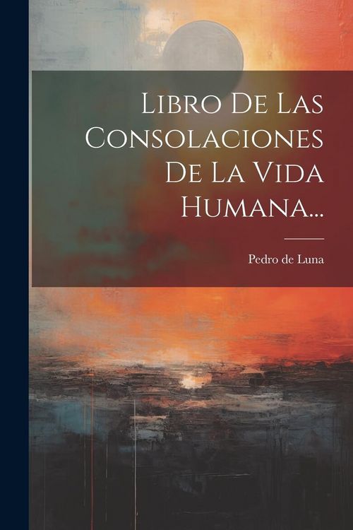 Produktbild: Libro De Las Consolaciones De La Vida Humana...