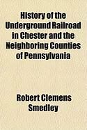 Produktbild: History of the Underground Railroad in Chester and the Neighboring Counties of Pennsylvania