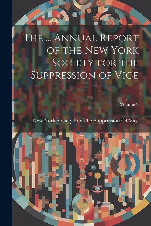 Produktbild: The ... Annual Report of the New York Society for the Suppression of Vice; Volume 9
