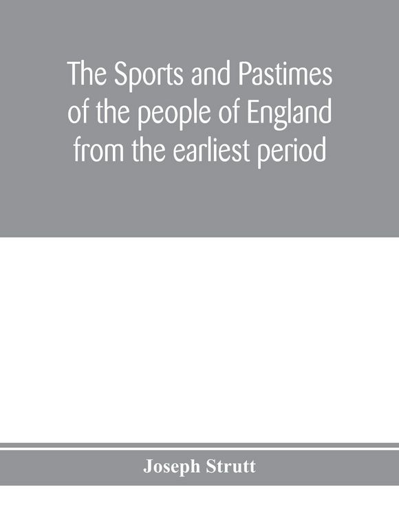 Produktbild: The sports and pastimes of the people of England from the earliest period, including the rural and domestic recreations, May games, mummeries, pageants, processions and pompous spectacles