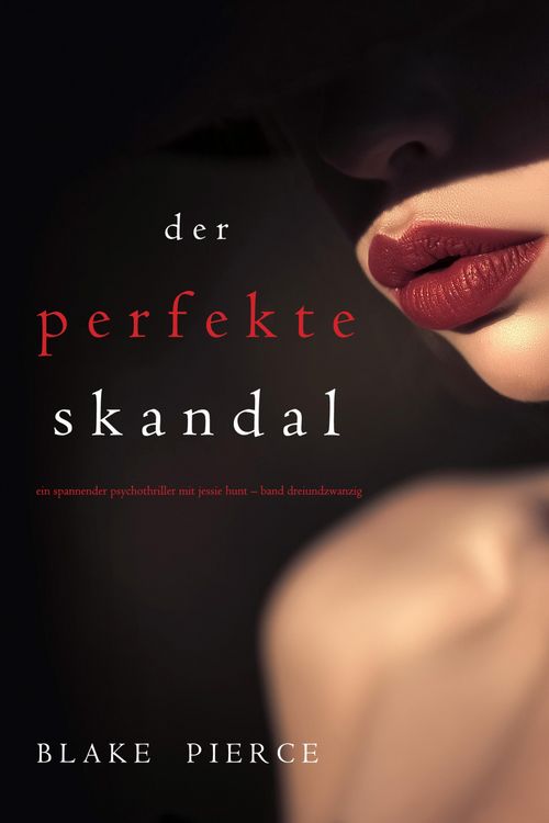 Produktbild: Der Perfekte Skandal (Ein spannender Psychothriller mit Jessie Hunt-Band Dreiundzwanzig)